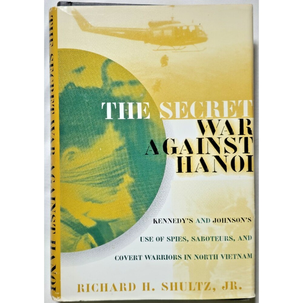 The Secret War Against Hanoi Kennedy Johnson Spies Saboteurs Covert Vietnam War
